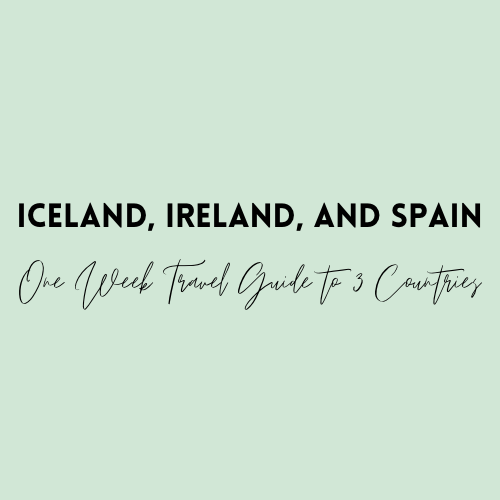 Iceland, Ireland, and Spain in 1 Week